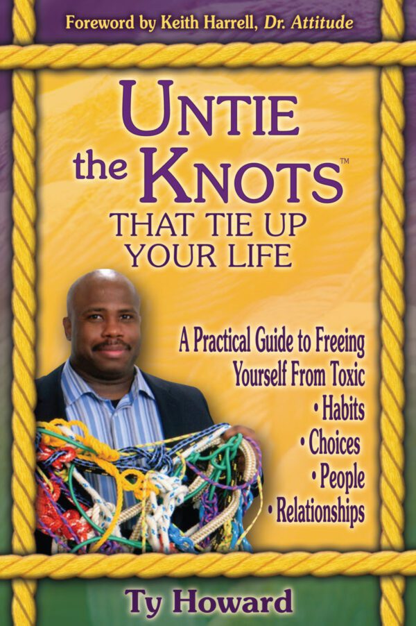 Untie the Knots(TM) That Tie Up Your Life